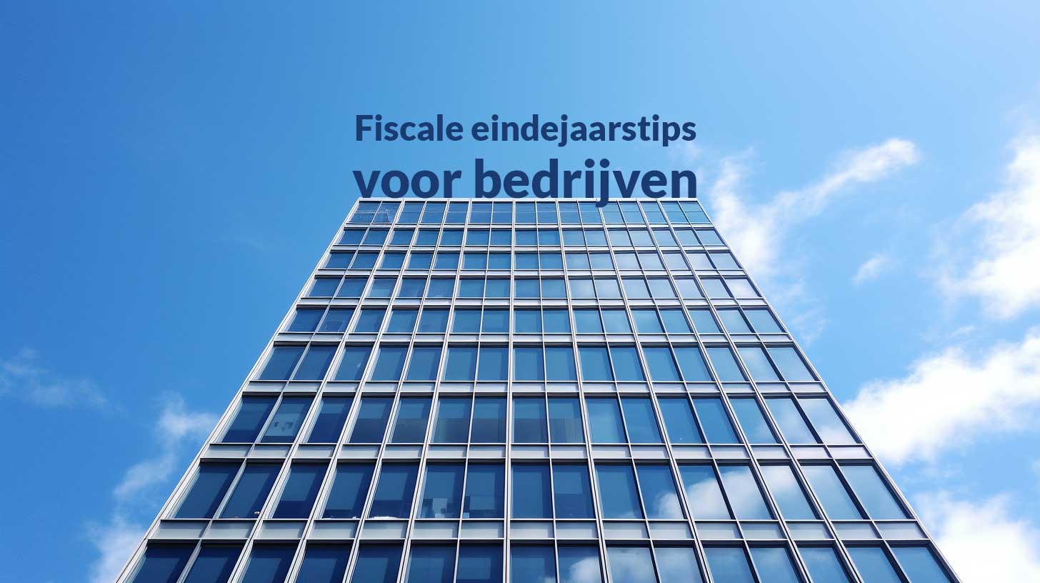 Fiscale eindejaarstips voor bedrijven